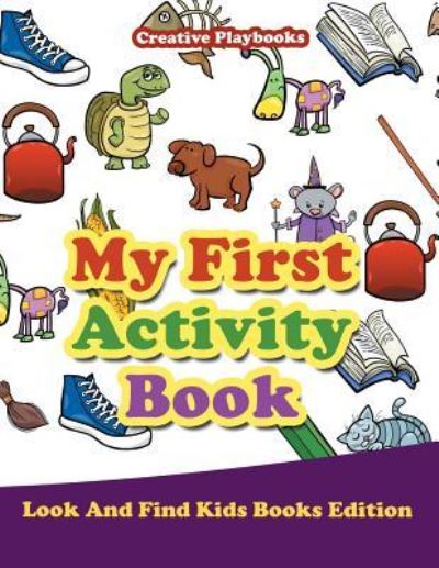 My First Activity Book - Look and Find Kids Books Edition - Creative Playbooks - Livros - CREATIVE PLAYBOOKS - 9781683231387 - 7 de fevereiro de 2016