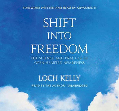 Cover for Loch Kelly · Shift into Freedom: The Science and Practice of Open-Hearted Awareness (Audiobook (CD)) [Unabridged edition] (2017)