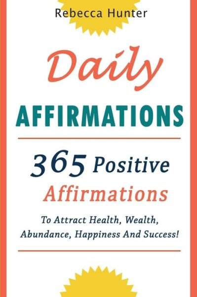 Daily Affirmations - Rebecca Hunter - Boeken - Independently Published - 9781689635387 - 30 augustus 2019