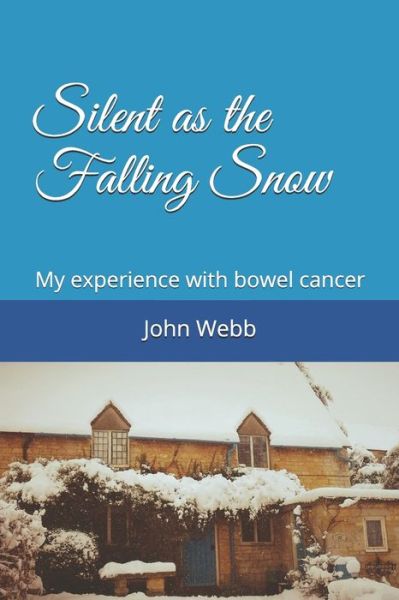 Cover for John Webb · Silent as the Falling Snow : My experience with bowel cancer (Paperback Book) (2019)