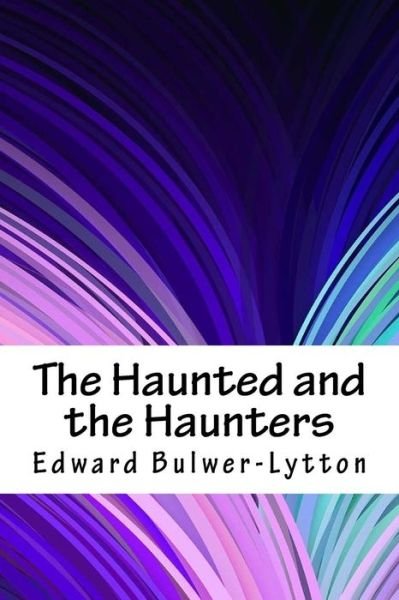 Cover for Edward Bulwer Lytton Lytton · The Haunted and the Haunters (Paperback Book) (2018)