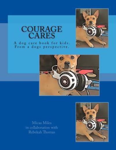 Cover for Micaa Miles · Courage Cares: Kid's guide to dog care. From a Dogs perspective (Paperback Bog) (2018)