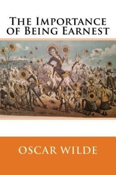 The Importance of Being Earnest - Oscar Wilde - Books - Createspace Independent Publishing Platf - 9781726479387 - September 2, 2018