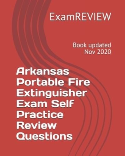 Arkansas Portable Fire Extinguisher Exam Self Practice Review Questions - Examreview - Kirjat - Createspace Independent Publishing Platf - 9781727612387 - torstai 27. syyskuuta 2018