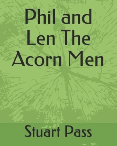 Stuart Pass · Phil and Len The Acorn Men (Paperback Book) (2018)