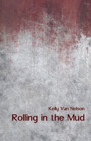 Cover for Kelly Van Nelson · Rolling in the Mud (Taschenbuch) (2020)