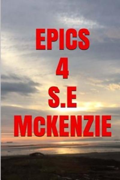 Epics 4 - S E McKenzie - Livros - S. E. McKenzie Productions - 9781772810387 - 21 de novembro de 2016