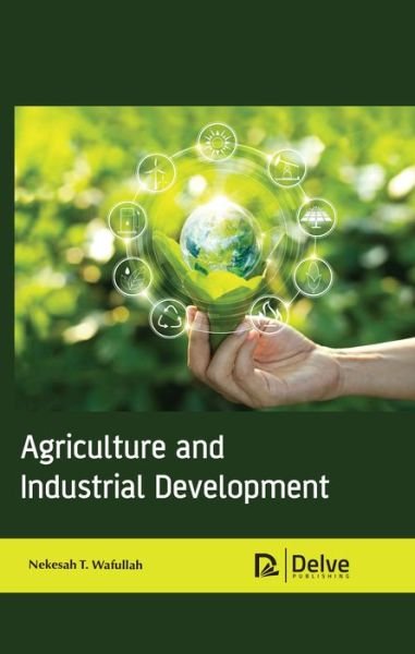 Cover for Nekesah T. Wafullah · Agriculture and Industrial Development (Hardcover Book) (2019)
