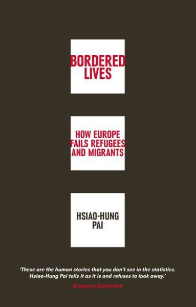 Bordered Lives: How Europe Fails Refugees and Migrants - Hsiao-Hung Pai - Livros - New Internationalist Publications Ltd - 9781780264387 - 18 de janeiro de 2018