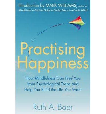 Cover for Ruth A. Baer · Practising Happiness: How Mindfulness Can Free You From Psychological Traps and Help You Build the Life You Want (Paperback Bog) (2014)