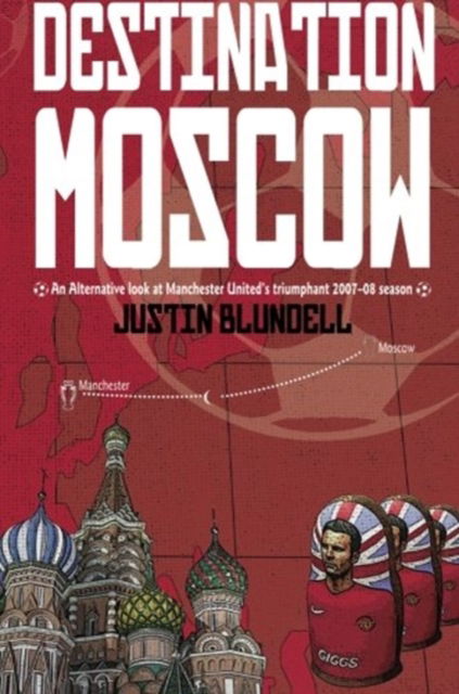 Cover for Justin Blundell · Destination Moscow: An Alternative Look at Manchester United's Season (Paperback Book) (2012)