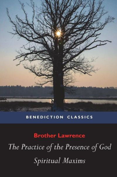 The Practice of the Presence of God and Spiritual Maxims - Brother Lawrence - Books - Benediction Classics - 9781781395387 - September 19, 2015