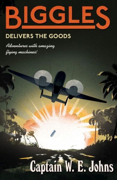 Cover for W E Johns · Biggles Delivers the Goods - Biggles (Paperback Book) (2015)