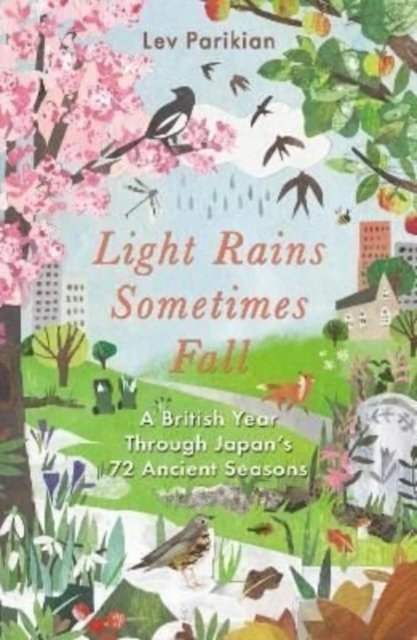 Cover for Lev Parikian · Light Rains Sometimes Fall: A British Year in Japan's 72 Seasons (Paperback Book) (2022)
