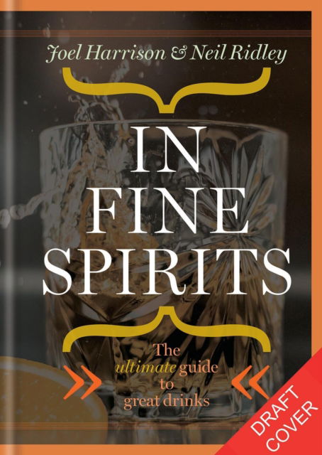 Neil Ridley · In Fine Spirits: A complete guide to distilled drinks including gin, whisky, rum, tequila, vodka and more (Hardcover Book) (2024)