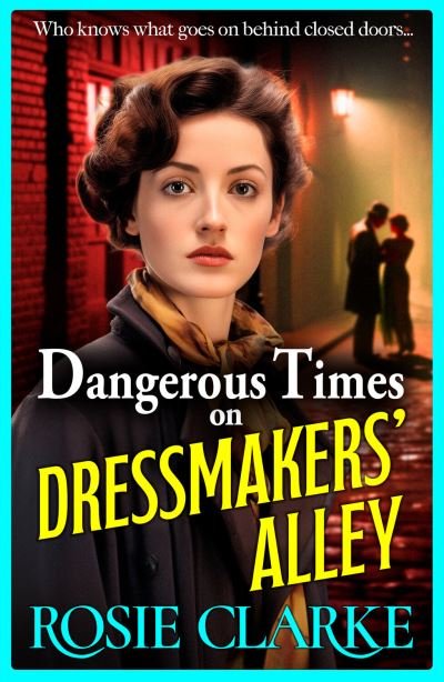 Cover for Rosie Clarke · Dangerous Times on Dressmakers' Alley: The start of a BRAND NEW gritty historical saga series from BESTSELLER Rosie Clarke for 2024 - Dressmakers' Alley (Inbunden Bok) (2024)
