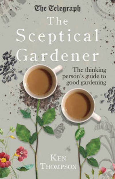 Cover for Ken Thompson · The Sceptical Gardener: The Thinking Person’s Guide to Good Gardening (Pocketbok) (2016)