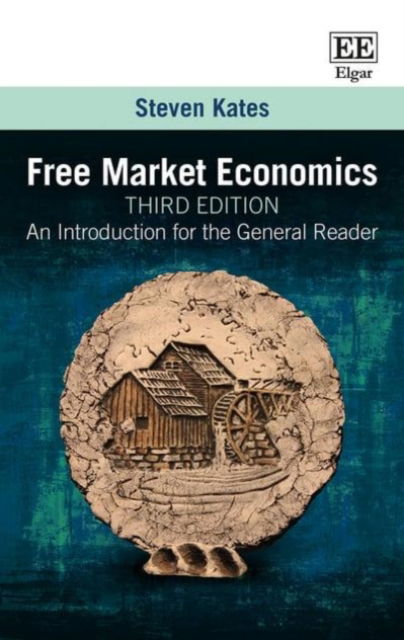 Free Market Economics, Third Edition: An Introduction for the General Reader - Steven Kates - Books - Edward Elgar Publishing Ltd - 9781786431387 - June 30, 2017