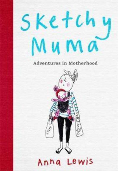 Cover for Anna Lewis · Sketchy Muma: What it Means to be a Mother (Hardcover Book) (2017)