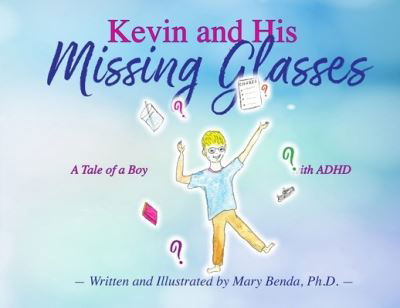 Cover for Benda, PhD, Mary · Kevin and his Missing Glasses: A tale of a boy with ADHD (Paperback Book) (2019)