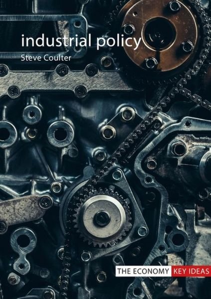 Cover for Coulter, Dr Steve (London School of Economics) · Industrial Policy - The Economy Key Ideas (Pocketbok) (2023)