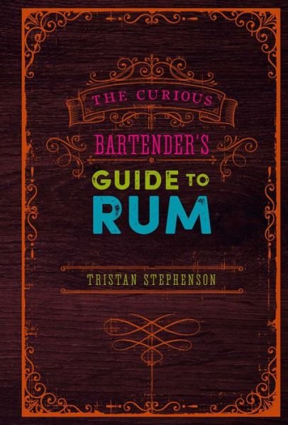 Cover for Tristan Stephenson · The Curious Bartender's Guide to Rum - The Curious Bartender (Hardcover bog) (2020)