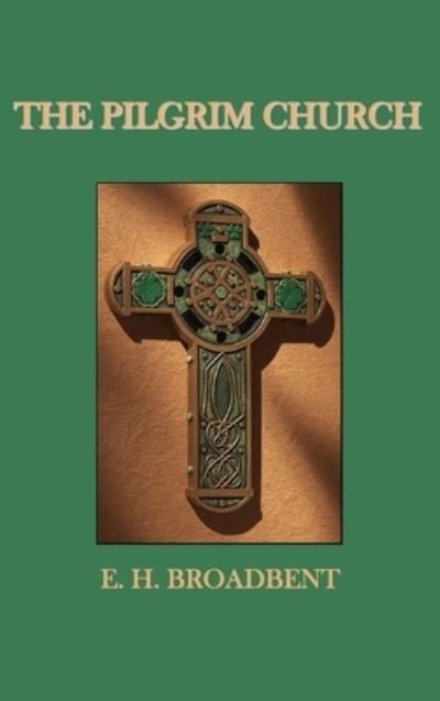 The Pilgrim Church - E H Broadbent - Books - Oxford City Press - 9781789430387 - November 1, 2019