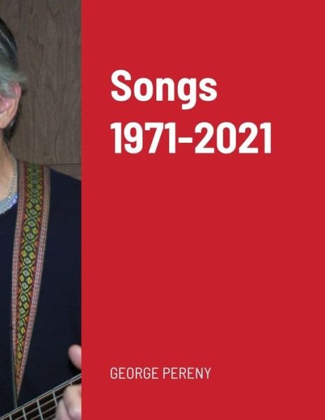 George Pereny · Songs 1971-2021 (Paperback Book) (2021)