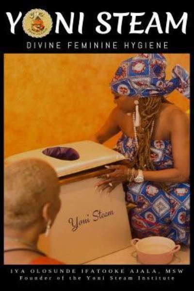 Yoni Steam - Olosunde Ajala - Books - Independently Published - 9781797066387 - March 19, 2015