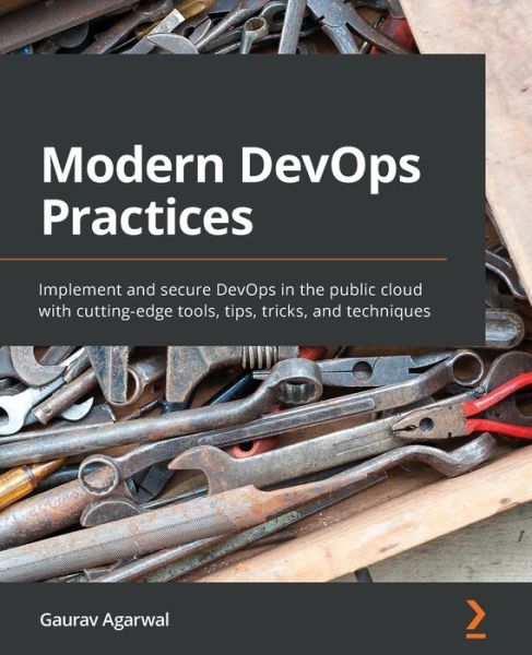 Cover for Gaurav Agarwal · Modern DevOps Practices: Implement and secure DevOps in the public cloud with cutting-edge tools, tips, tricks, and techniques (Paperback Book) (2021)