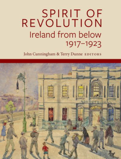 Cover for John Cunningham · Spirit of Revolution: Ireland from Below, 1917-1923 (Innbunden bok) (2024)