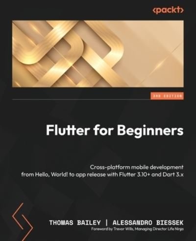 Cover for Thomas Bailey · Flutter for Beginners: Cross-platform mobile development from Hello, World! to app release with Flutter 3.10+ and Dart 3.x (Pocketbok) [3 Revised edition] (2023)