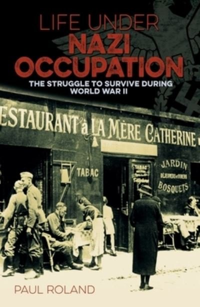 Life under Nazi Occupation - Paul Roland - Bøger - Arcturus Publishing - 9781838576387 - 15. juni 2020