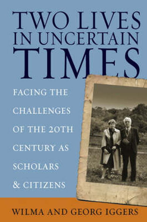 Cover for Wilma Iggers · Two Lives in Uncertain Times: Facing the Challenges of the 20th Century as Scholars and Citizens - Studies in German History (Hardcover Book) (2006)
