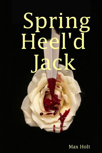 Spring-heeled Jack - Max Holt - Książki - lulu.com - 9781847288387 - 20 kwietnia 2010