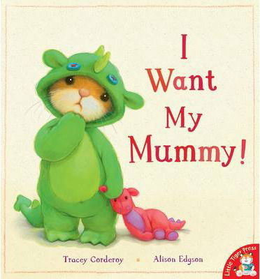 I Want My Mummy! - Tracey Corderoy - Książki - Little Tiger Press Group - 9781848955387 - 3 lutego 2014