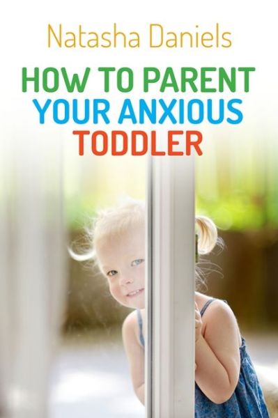 Cover for Natasha Daniels · How to Parent Your Anxious Toddler (Paperback Book) (2015)