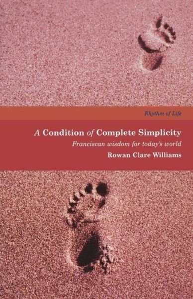 Cover for Rowan Clare Williams · A Condition of Complete Simplicity: Franciscan Wisdom for Today's World - Rhythm of Life S. (Paperback Bog) (2012)
