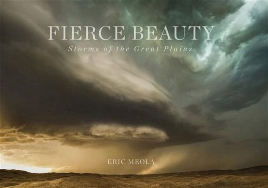 Cover for Eric Meola · Fierce Beauty: Storms of the Great Plains (Inbunden Bok) (2019)
