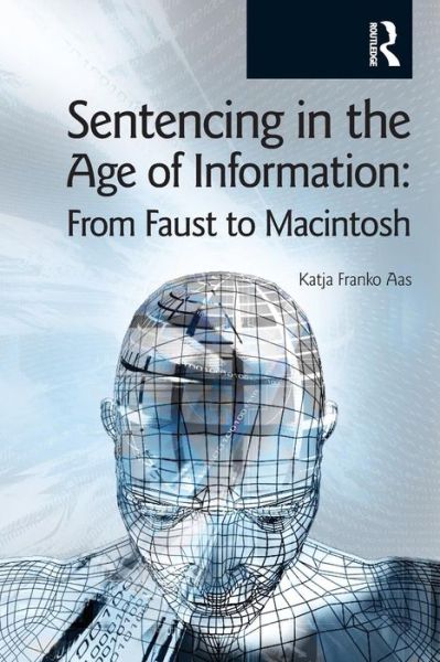 Cover for Katja Franko Aas · Sentencing in the Age of Information: From Faust to Macintosh (Paperback Book) (2005)