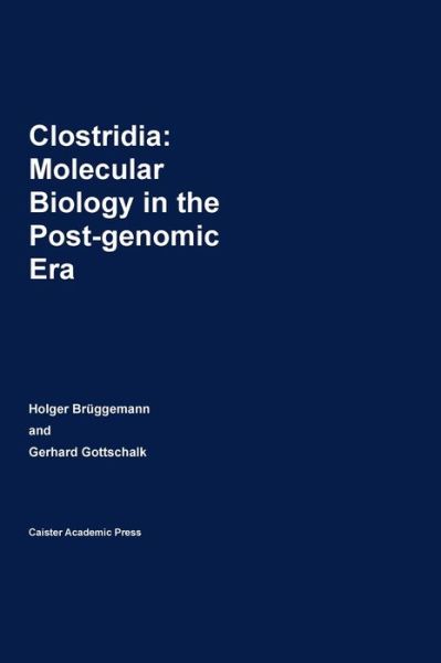 Cover for Clostridia: Molecular Biology in the Post-genomic Era (Hardcover Book) (2009)