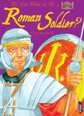 Cover for Fiona Macdonald · Do You Want to Be a Roman Soldier? (Hardcover Book) (2015)