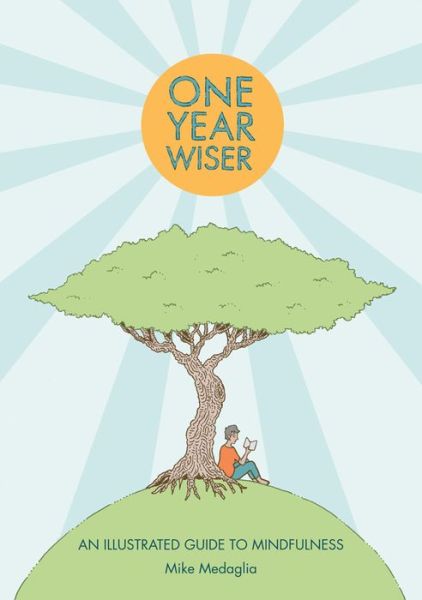 Cover for Mike Medaglia · One Year Wiser: A Graphic Guide to Mindful Living (Paperback Book) (2017)