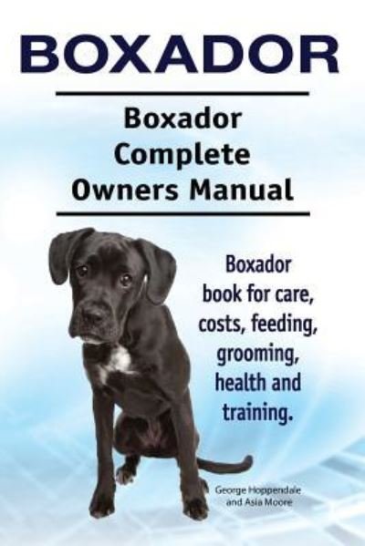 Cover for Asia Moore · Boxador. Boxador Complete Owners Manual. Boxador book for care, costs, feeding, grooming, health and training. (Pocketbok) (2017)