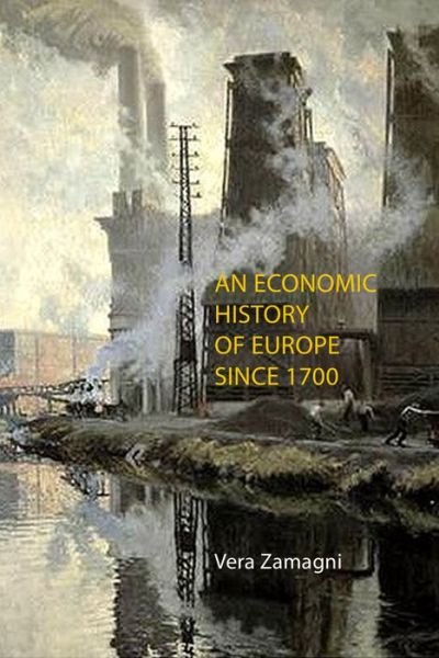 Cover for Zamagni, Professor Vera (University of Bologna) · An Economic History of Europe Since 1700 (Gebundenes Buch) (2017)
