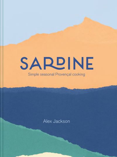 Cover for Alex Jackson · Sardine: Simple seasonal Provencal cooking (Hardcover Book) (2019)