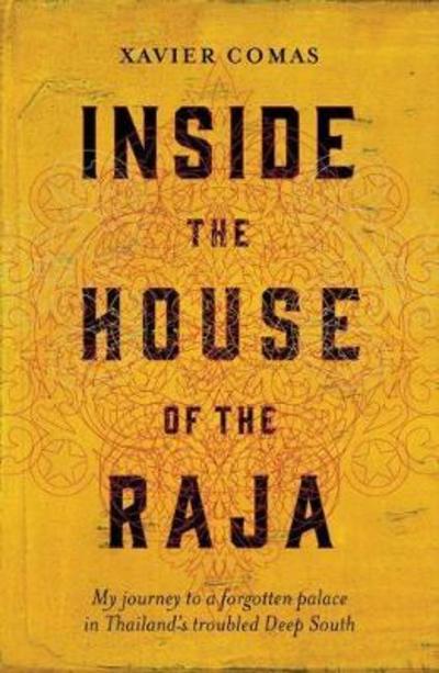 Cover for Xavier Comas · Inside the House of the Raja: My journey to a forgotten palace in Thailand's troubled Deep South (Paperback Book) (2018)