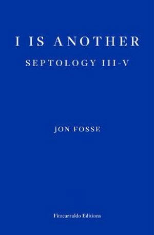 I is Another — WINNER OF THE 2023 NOBEL PRIZE IN LITERATURE: Septology III-V - Jon Fosse - Books - Fitzcarraldo Editions - 9781913097387 - October 7, 2020