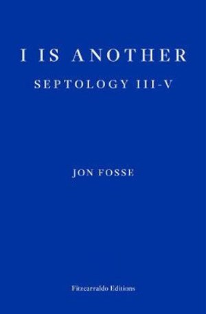 I is Another — WINNER OF THE 2023 NOBEL PRIZE IN LITERATURE: Septology III-V - Jon Fosse - Bücher - Fitzcarraldo Editions - 9781913097387 - 7. Oktober 2020
