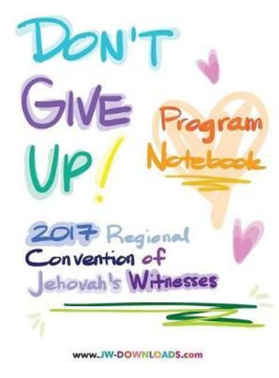 Cover for Jwdownloads Jwdownloads · Don't Give Up 2017 Regional Convention of Jehovah's Witnesses Program Notebook for Adults and Teens (Hardcover Book) (2017)